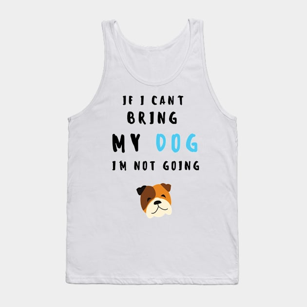 if i can't bring my dog i'm not going - print Tank Top by frantuli